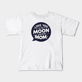 Love you to the Moon and back Mom Kids T-Shirt